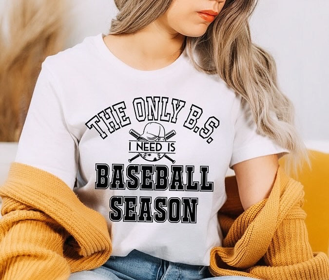 THE ONLY B.S I NEED IS BASEBALL SEASON T-SHIRT