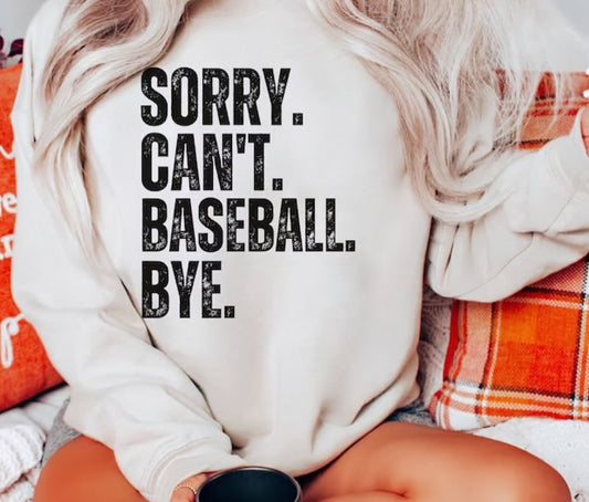 SORRY CAN'T BASEBALL BYE. CREWNECK SWEATSHIRT